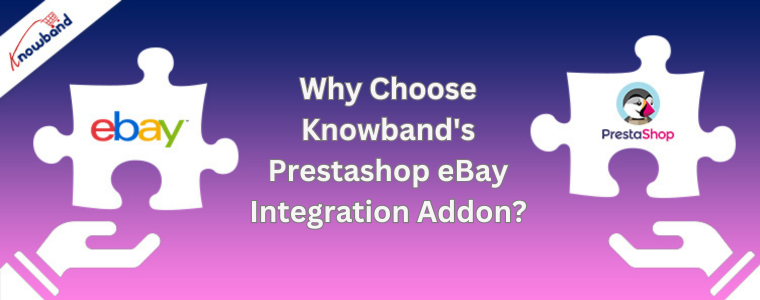 Por que escolher o complemento de integração Prestashop eBay da Knowband?