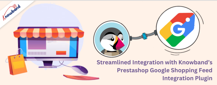 Intégration simplifiée avec le plugin d'intégration de flux Prestashop Google Shopping de Knowband