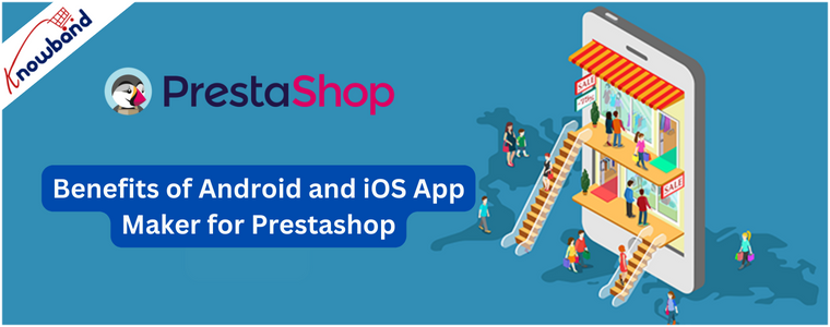 Avantages d'Android et iOS App Maker pour Prestashop