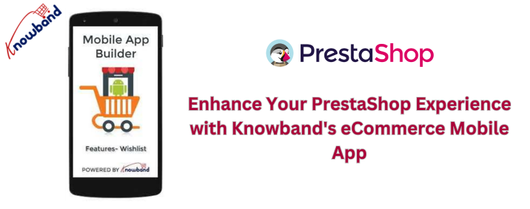 Améliorez votre expérience PrestaShop avec l'application mobile de commerce électronique de Knowband