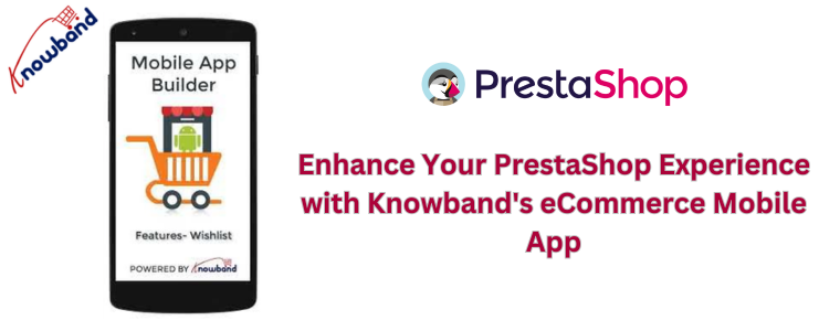 Enhance Your PrestaShop Experience with Knowband's eCommerce Mobile App