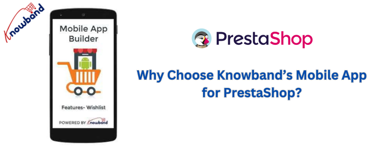 Por que escolher o aplicativo móvel da Knowband para PrestaShop?