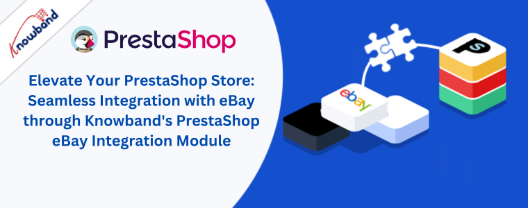 Mejore su tienda PrestaShop: integración perfecta con eBay a través del módulo de integración PrestaShop eBay de Knowband