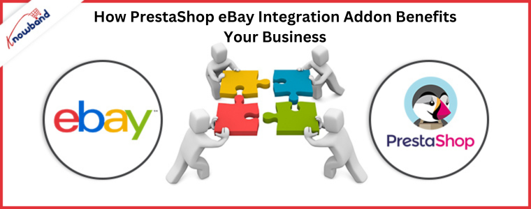 In che modo il componente aggiuntivo di integrazione eBay PrestaShop avvantaggia la tua attività