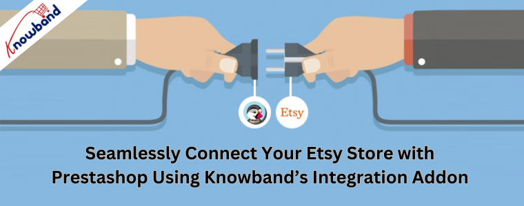 Bezproblemowo połącz swój sklep Etsy z Prestashop, korzystając z dodatku integracyjnego Knowband
