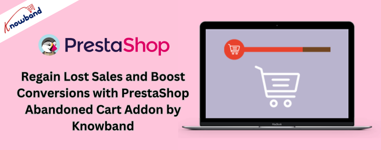 Regain Lost Sales and Boost Conversions with PrestaShop Abandoned Cart Addon by Knowband