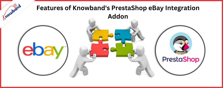 Caractéristiques du module complémentaire d'intégration PrestaShop eBay de Knowband