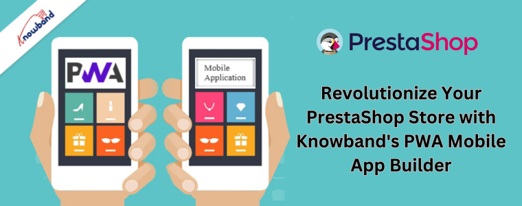 Révolutionnez votre boutique PrestaShop avec le générateur d'applications mobiles PWA de Knowband