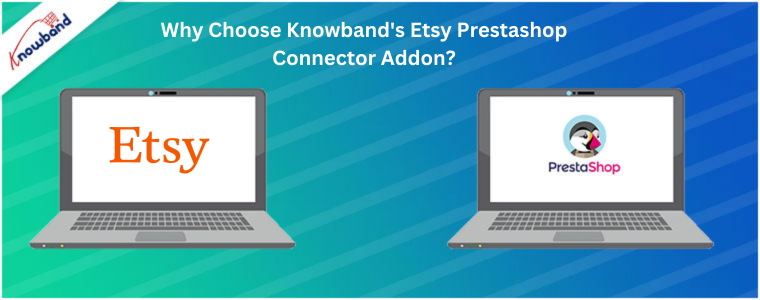 Pourquoi choisir le module complémentaire de connecteur Etsy Prestashop de Knowband ?