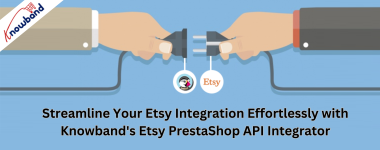 Optimieren Sie Ihre Etsy-Integration mühelos mit dem Etsy PrestaShop API Integrator von Knowband