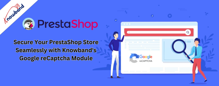 Asegure su tienda PrestaShop sin problemas con el módulo Google reCaptcha de Knowband
