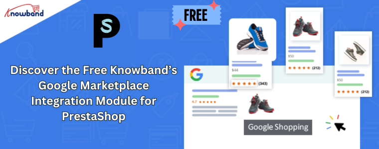 Entdecken Sie das kostenlose Knowband-Integrationsmodul für Google Marketplace für PrestaShop