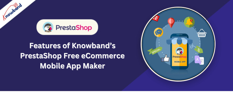 Funkcje bezpłatnego narzędzia do tworzenia aplikacji mobilnych eCommerce firmy Knowband PrestaShop