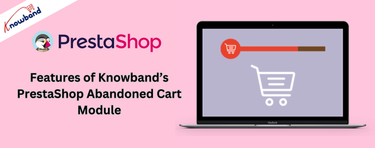 Caratteristiche del modulo carrello abbandonato PrestaShop di Knowband